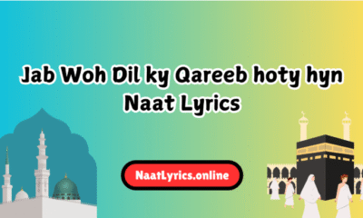 Jab Woh Dil ky Qareeb hoty hyn Naat Lyrics