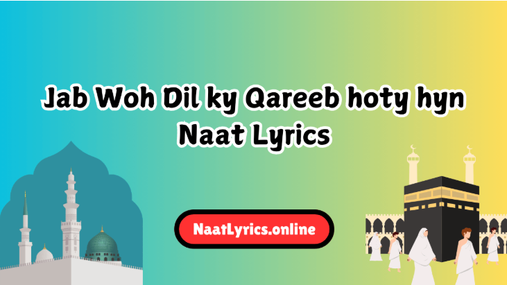 Jab Woh Dil ky Qareeb hoty hyn Naat Lyrics