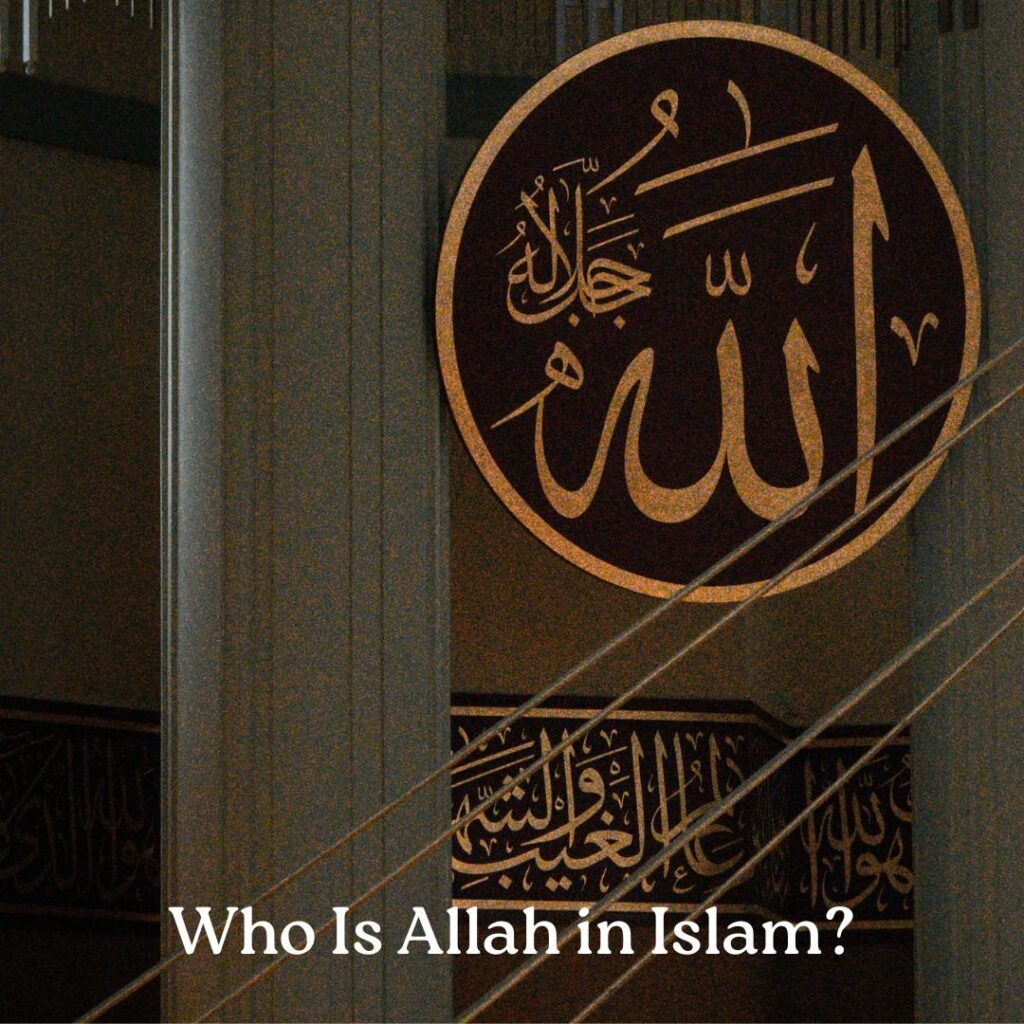 Who Is Allah in Islam? Complete Quran Based Explanation